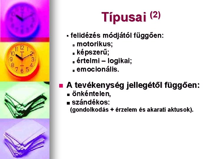 Típusai (2) ▪ felidézés módjától függően: n motorikus; képszerű; értelmi – logikai; emocionális. A