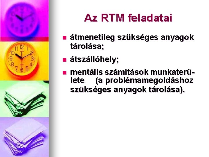 Az RTM feladatai n átmenetileg szükséges anyagok tárolása; n átszállóhely; n mentális számítások munkaterülete