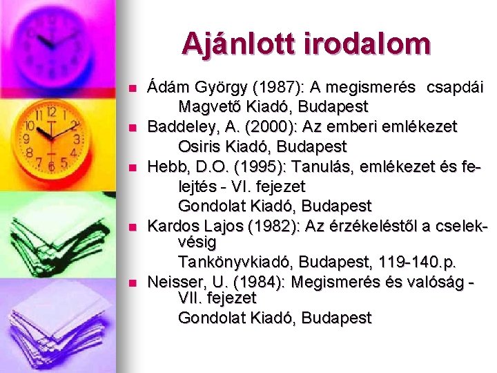 Ajánlott irodalom n n n Ádám György (1987): A megismerés csapdái Magvető Kiadó, Budapest