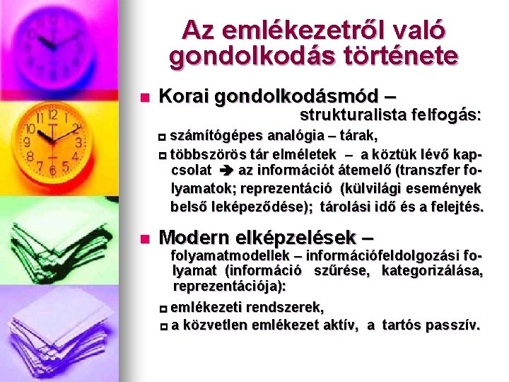 Az emlékezetről való gondolkodás története n Korai gondolkodásmód – strukturalista felfogás: számítógépes analógia –