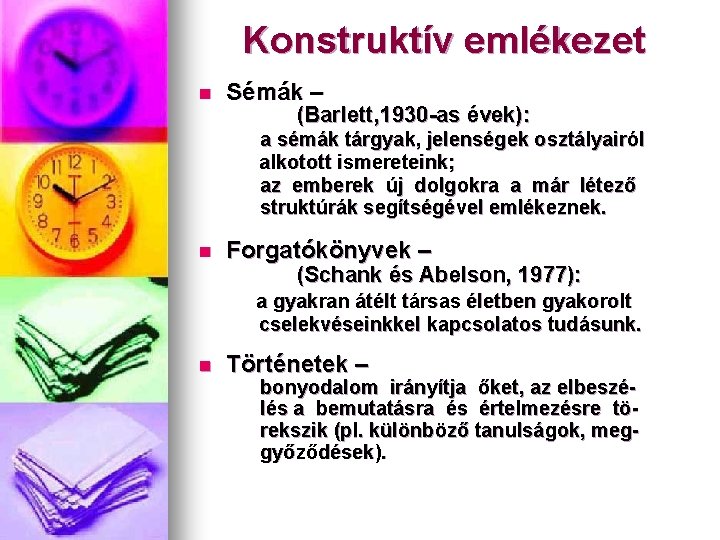 Konstruktív emlékezet n Sémák – (Barlett, 1930 -as évek): a sémák tárgyak, jelenségek osztályairól