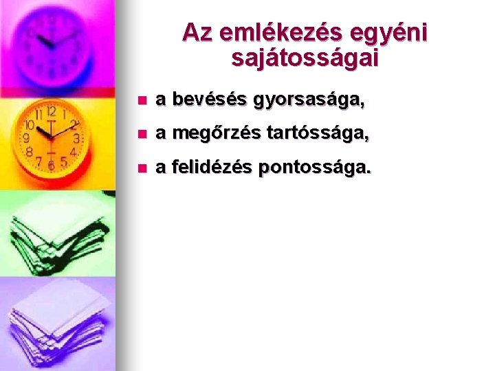 Az emlékezés egyéni sajátosságai n a bevésés gyorsasága, n a megőrzés tartóssága, n a