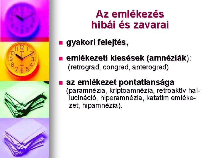 Az emlékezés hibái és zavarai n gyakori felejtés, n emlékezeti kiesések (amnéziák): (retrograd, congrad,