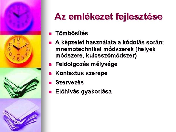 Az emlékezet fejlesztése n Tömbösítés A képzelet használata a kódolás során: mnemotechnikai módszerek (helyek