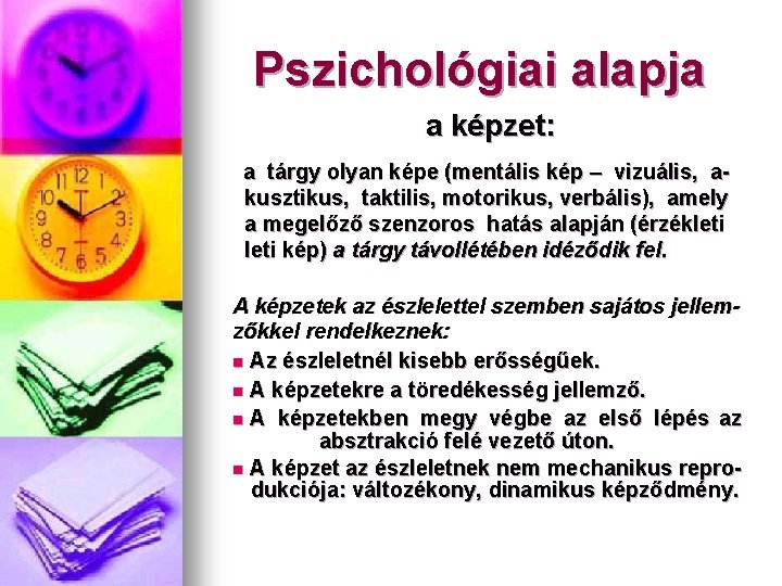 Pszichológiai alapja a képzet: a tárgy olyan képe (mentális kép – vizuális, akusztikus, taktilis, Pszichológiai alapja a képzet: a tárgy olyan képe (mentális kép – vizuális, akusztikus, taktilis,