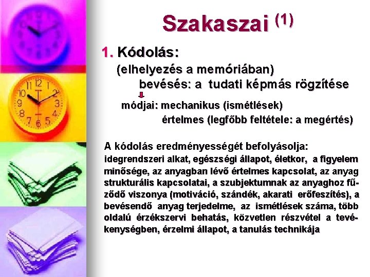 Szakaszai (1) 1. Kódolás: (elhelyezés a memóriában) bevésés: a tudati képmás rögzítése módjai: mechanikus