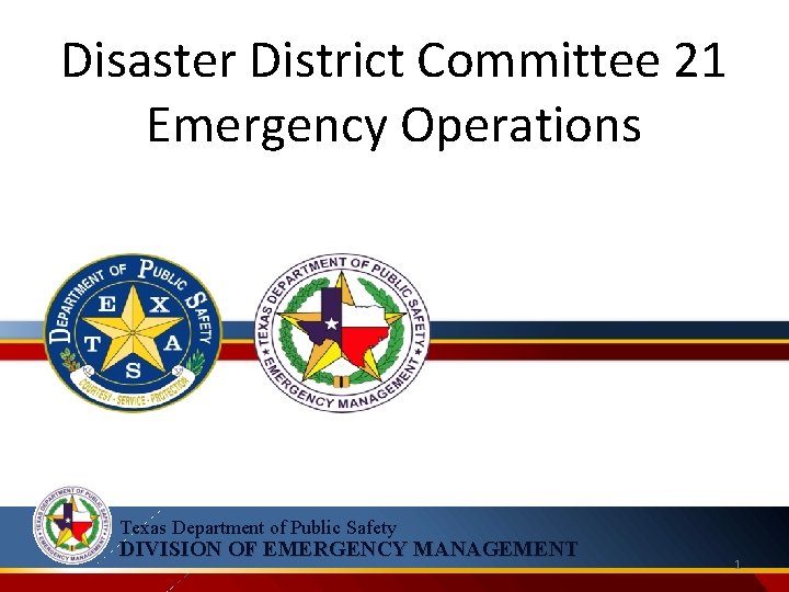 Disaster District Committee 21 Emergency Operations Texas Department of Public Safety DIVISION OF EMERGENCY