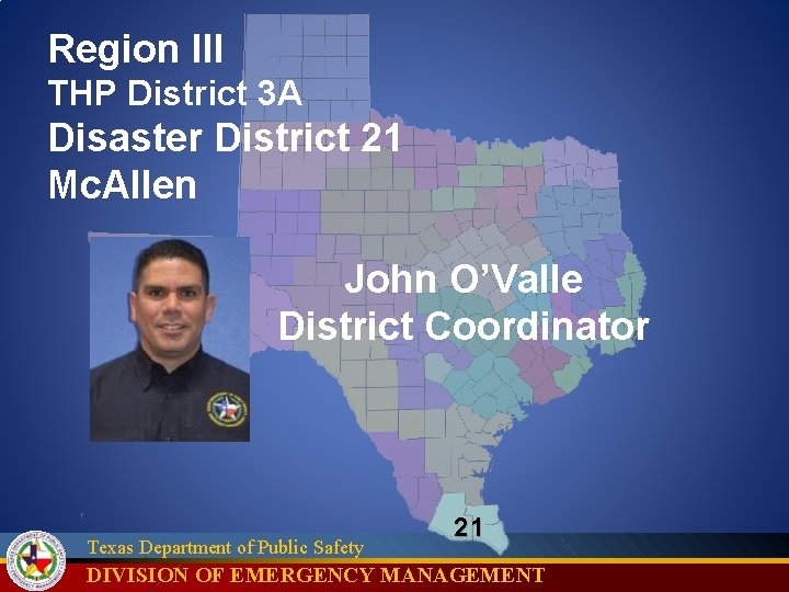 Region III THP District 3 A Disaster District 21 Mc. Allen John O’Valle District