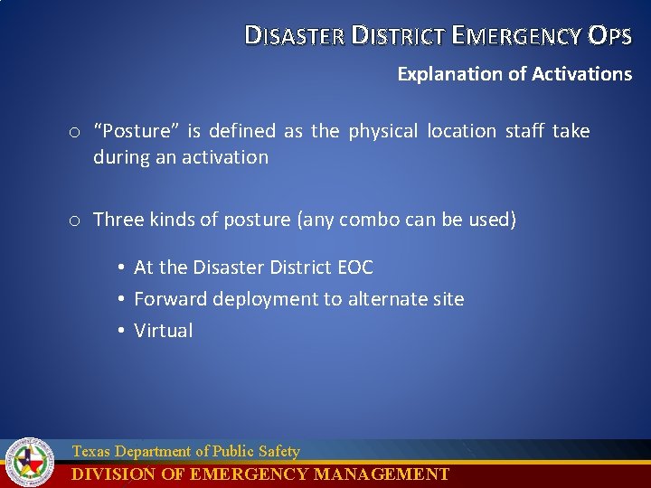 DISASTER DISTRICT EMERGENCY OPS Explanation of Activations o “Posture” is defined as the physical