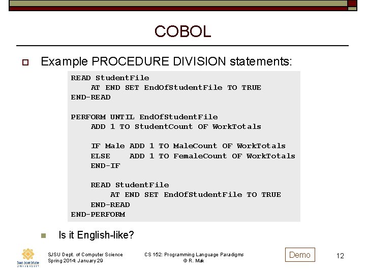 COBOL o Example PROCEDURE DIVISION statements: READ Student. File AT END SET End. Of.