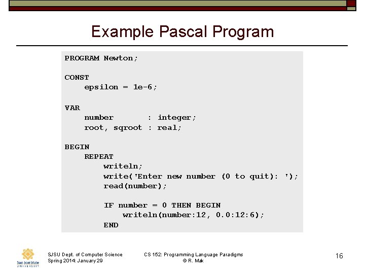 Example Pascal Program PROGRAM Newton; CONST epsilon = 1 e-6; VAR number : integer;