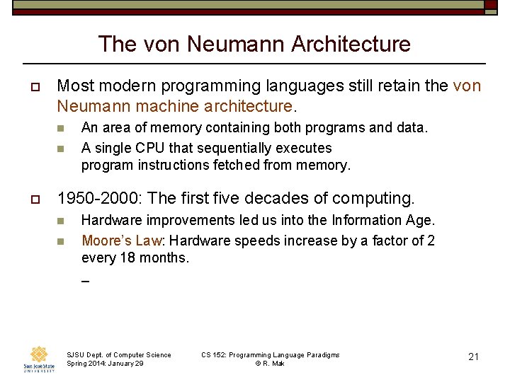 The von Neumann Architecture o Most modern programming languages still retain the von Neumann
