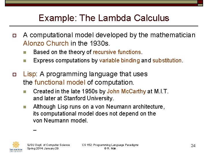 Example: The Lambda Calculus o A computational model developed by the mathematician Alonzo Church