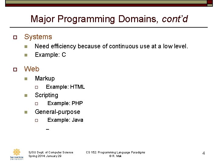 Major Programming Domains, cont’d o Systems n n o Need efficiency because of continuous