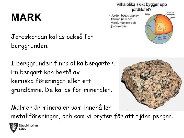 MARK Jordskorpan kallas också för berggrunden. I berggrunden finns olika bergarter. En bergart kan