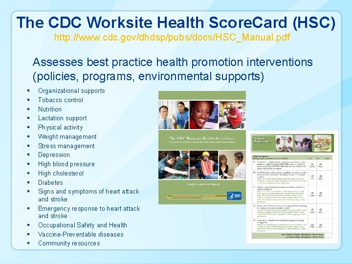 The CDC Worksite Health Score. Card (HSC) http: //www. cdc. gov/dhdsp/pubs/docs/HSC_Manual. pdf Assesses best