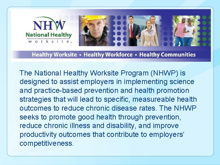 The National Healthy Worksite Program (NHWP) is designed to assist employers in implementing science