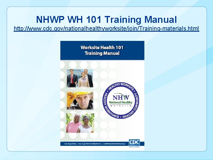 NHWP WH 101 Training Manual http: //www. cdc. gov/nationalhealthyworksite/join/Training-materials. html 