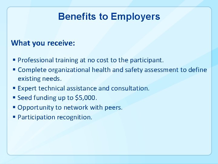 Benefits to Employers What you receive: § Professional training at no cost to the