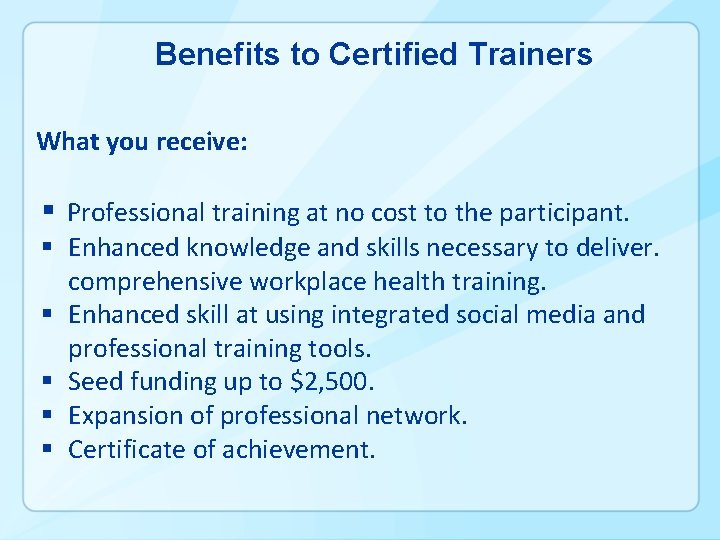 Benefits to Certified Trainers What you receive: § Professional training at no cost to