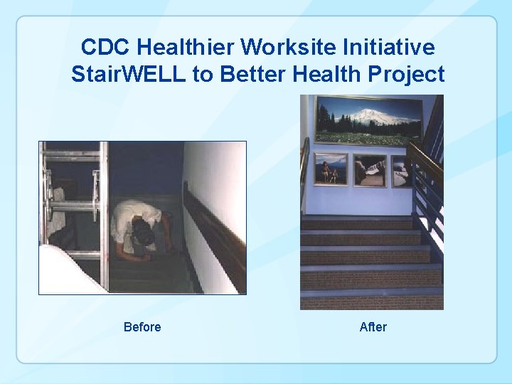 CDC Healthier Worksite Initiative Stair. WELL to Better Health Project Before After 