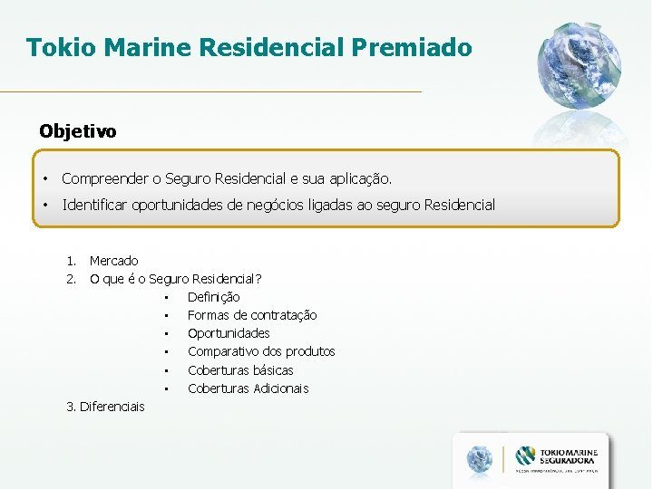 Tokio Marine Residencial Premiado Objetivo • Compreender o Seguro Residencial e sua aplicação. •