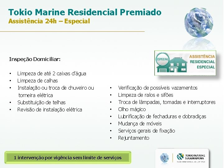 Tokio Marine Residencial Premiado Assistência 24 h – Especial Inspeção Domiciliar: • Limpeza de