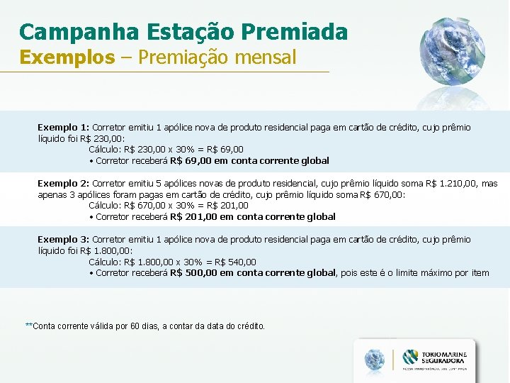 Campanha Estação Premiada Exemplos – Premiação mensal Exemplo 1: Corretor emitiu 1 apólice nova