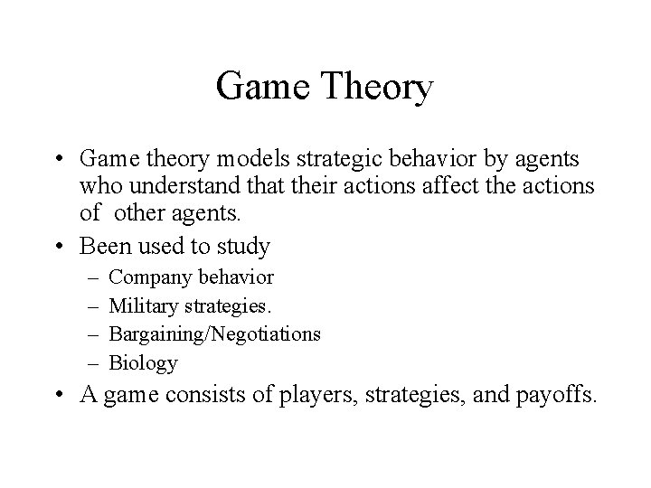 Game Theory • Game theory models strategic behavior by agents who understand that their