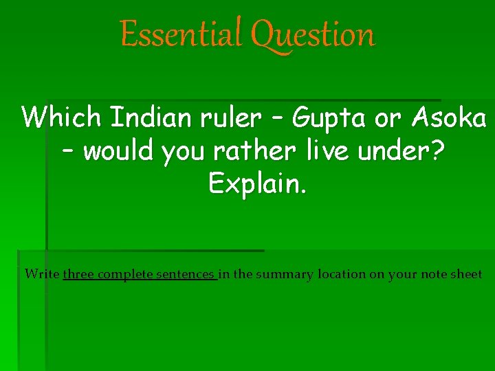 Essential Question Which Indian ruler – Gupta or Asoka – would you rather live