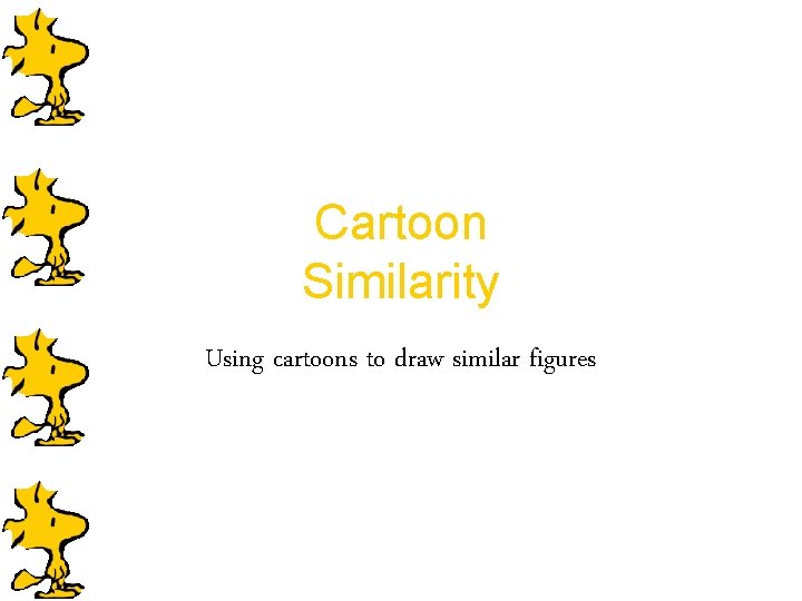 Cartoon Similarity Using cartoons to draw similar figures 