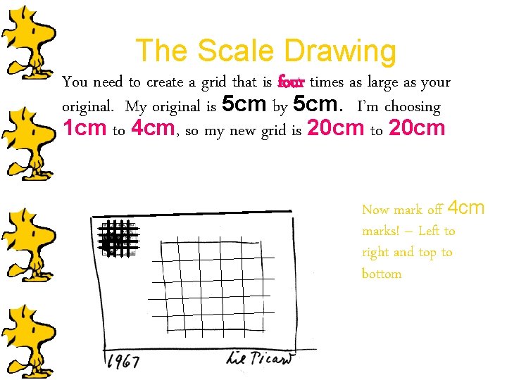 The Scale Drawing You need to create a grid that is four times as