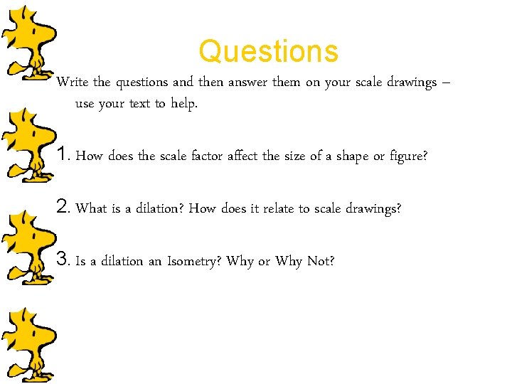 Questions Write the questions and then answer them on your scale drawings – use