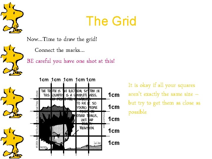 The Grid Now…Time to draw the grid! Connect the marks… BE careful you have