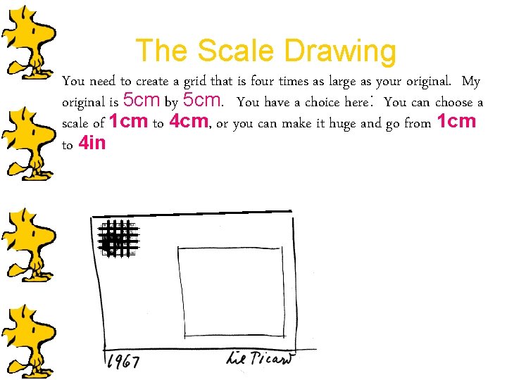 The Scale Drawing You need to create a grid that is four times as