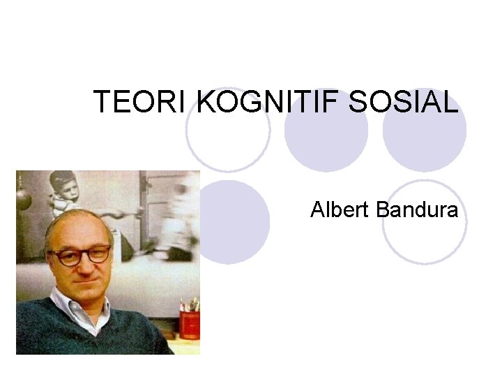 TEORI KOGNITIF SOSIAL Albert Bandura 