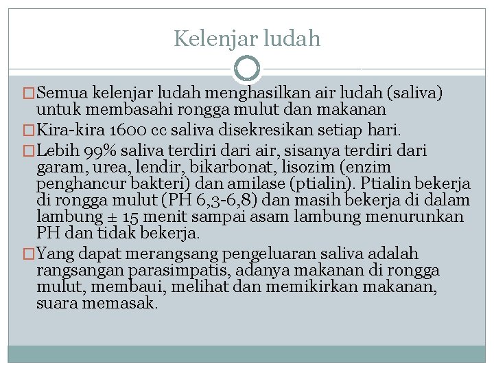 Kelenjar ludah �Semua kelenjar ludah menghasilkan air ludah (saliva) untuk membasahi rongga mulut dan