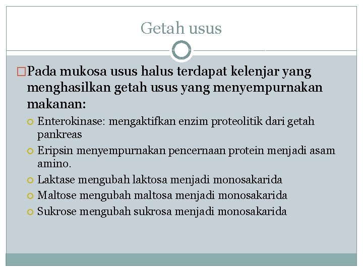 Getah usus �Pada mukosa usus halus terdapat kelenjar yang menghasilkan getah usus yang menyempurnakan