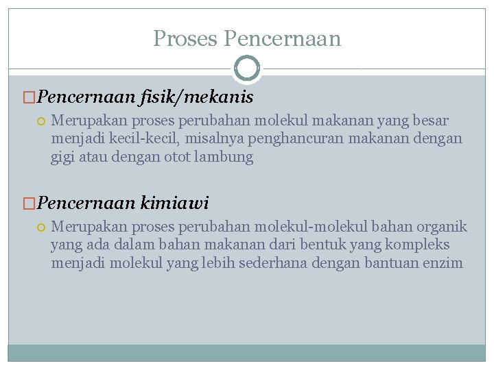 Proses Pencernaan �Pencernaan fisik/mekanis Merupakan proses perubahan molekul makanan yang besar menjadi kecil-kecil, misalnya