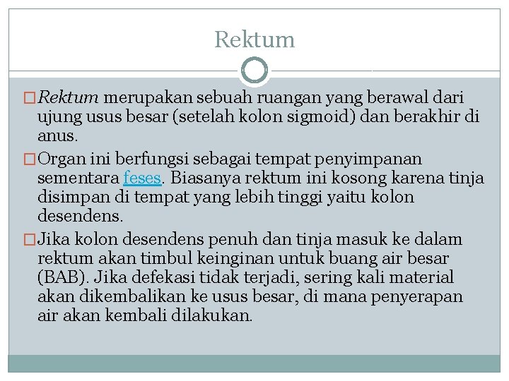 Rektum �Rektum merupakan sebuah ruangan yang berawal dari ujung usus besar (setelah kolon sigmoid)