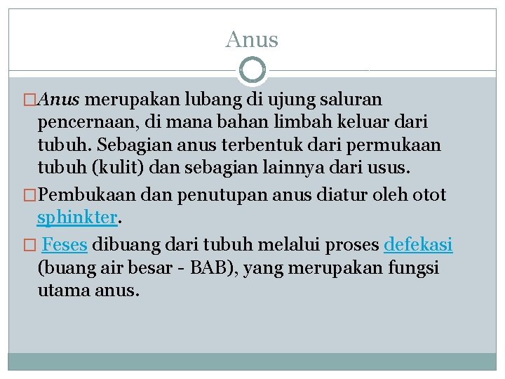 Anus �Anus merupakan lubang di ujung saluran pencernaan, di mana bahan limbah keluar dari