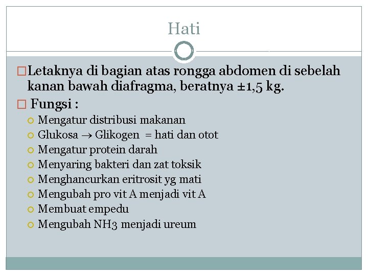 Hati �Letaknya di bagian atas rongga abdomen di sebelah kanan bawah diafragma, beratnya ±