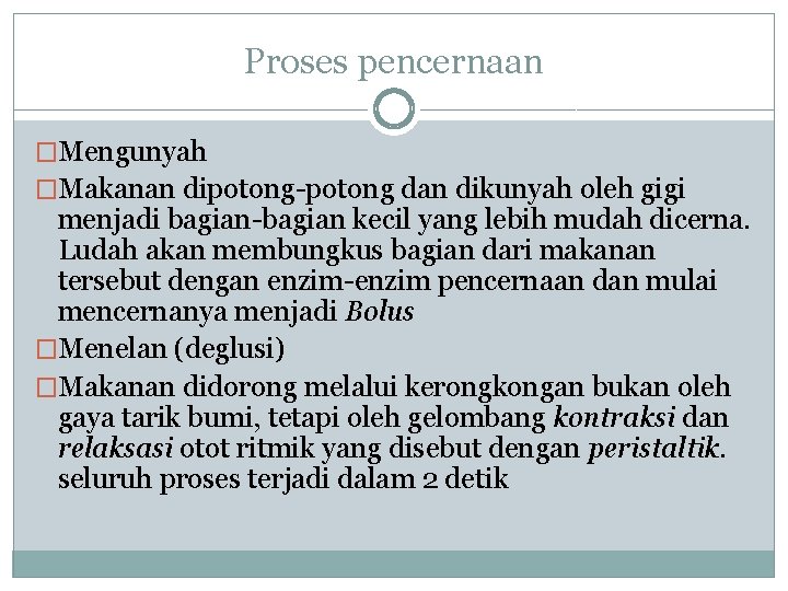 Proses pencernaan �Mengunyah �Makanan dipotong-potong dan dikunyah oleh gigi menjadi bagian-bagian kecil yang lebih