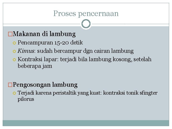 Proses pencernaan �Makanan di lambung Pencampuran 15 -20 detik Kimus: sudah bercampur dgn cairan