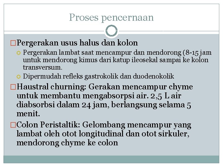 Proses pencernaan �Pergerakan usus halus dan kolon Pergerakan lambat saat mencampur dan mendorong (8