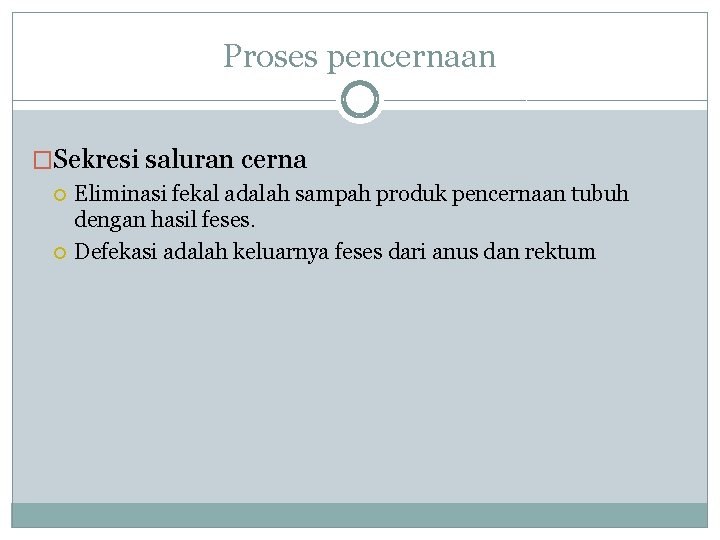 Proses pencernaan �Sekresi saluran cerna Eliminasi fekal adalah sampah produk pencernaan tubuh dengan hasil