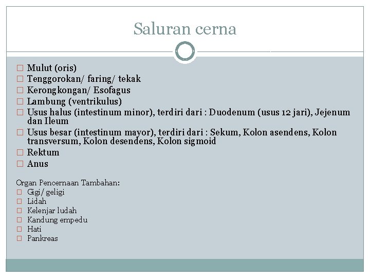 Saluran cerna Mulut (oris) Tenggorokan/ faring/ tekak Kerongkongan/ Esofagus Lambung (ventrikulus) Usus halus (intestinum