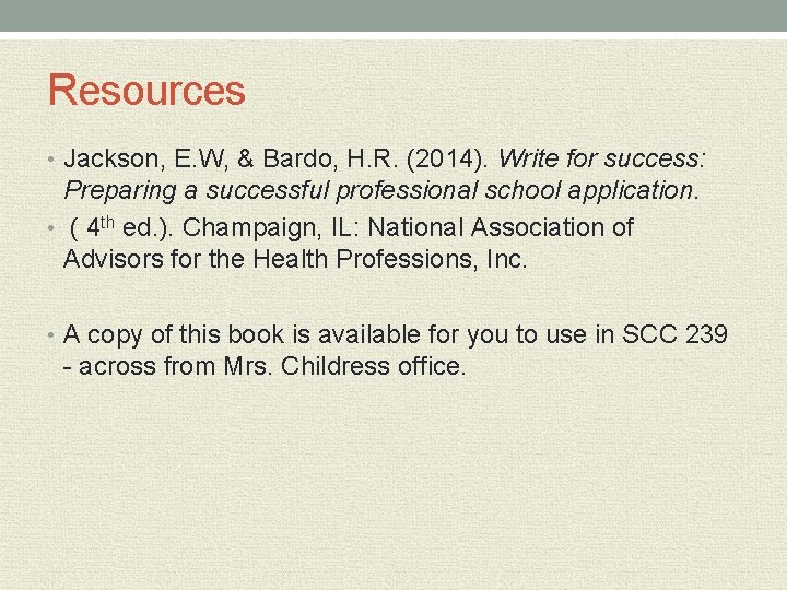 Resources • Jackson, E. W, & Bardo, H. R. (2014). Write for success: Preparing