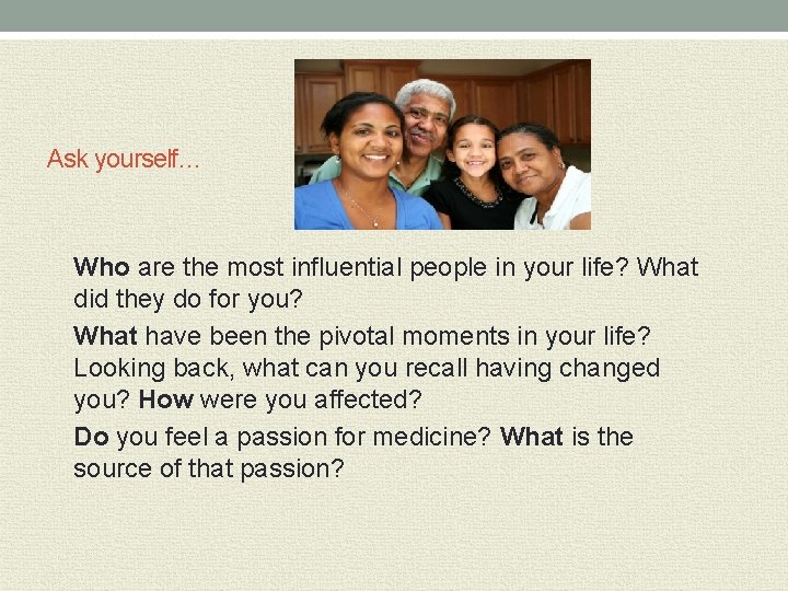 Ask yourself… Who are the most influential people in your life? What did they