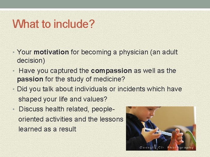 What to include? • Your motivation for becoming a physician (an adult decision) •